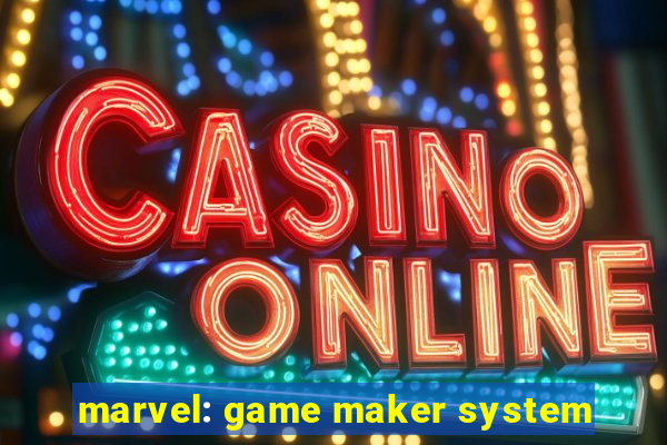 marvel: game maker system